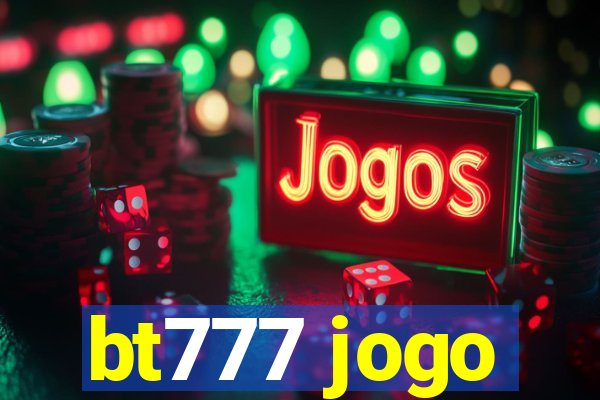 bt777 jogo